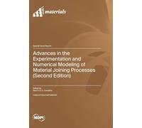 Advances in the Experimentation and Numerical Modeling of Material Joining Processes (Second Edition)
