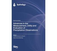 Advances in the Measurement, Utility and Evaluation of Precipitation Observations