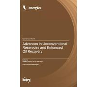 Advances in Unconventional Reservoirs and Enhanced Oil Recovery