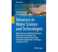 Advances in Water Science and Technologies: Water Resources, Modeling Techniques, Wastewater Technologies and Renewable Energies (Proceedings of the International Water Technology Conference, 2025)