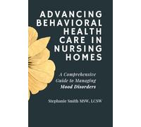 Advancing Behavioral Health Care in Nursing Homes: A Comprehensive Guide to Managing Mood Disorders