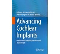 Advancing Cochlear Implants: Current and Emerging Methods and Technologies
