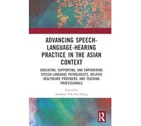 Advancing Speech-Language-Hearing Practice in the Asian Context: Educating, Supporting, and Empowering Speech-Language Pathologists, Related Healthcare Providers, and Teaching Professionals
