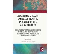 Advancing Speech-Language-Hearing Practice in the Asian Context: Educating, Supporting, and Empowering Speech-Language Pathologists, Related Healthcare Providers, and Teaching Professionals