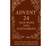 ADVENT- 24 Tage Ruhe, Achtsamkeit und innere Balance: Ein stiller Begleiter durch die Weihnachtszeit
