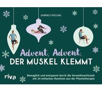Advent, Advent, der Muskel klemmt: Beweglich und entspannt durch die Vorweihnachtszeit mit 24 einfachen Routinen aus der Physiotherapie | Adventskalender mit Übungen