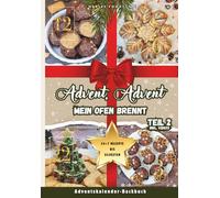 Advent, Advent, mein Ofen brennt! - Teil 2: Das coole Adventskalender-Backbuch für die ganze Familie, Teenager & Studenten | 24+7 köstliche ... festliche Vorweihnachtszeit bis Silvester!
