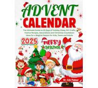ADVENT CALENDAR 2025: The Ultimate Guide to 25 Days of Holiday Cheer, DIY Crafts, Festive Recipes, Decorations and Christmas Countdown Ideas for a Magical Season for Kids, Teens and Adults