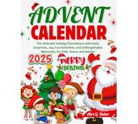 ADVENT CALENDAR 2025: The Ultimate Holiday Countdown with Daily Surprises, Joy, Fun Activities, and Unforgettable Memories, for Kids, Teens, and Adults