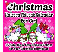 Advent Calendar 2026 Girls: 25 Cute, Big & Easy Unicorn Designs for Your Christmas Countdown/ Magical Simple, Bold & Fun Illustrations/ Holiday Coloring Pages/ Cute Xmas Book for Toddlers