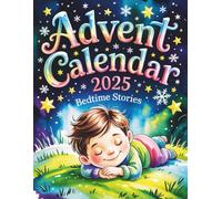 Advent Calendar Bedtime Stories: 24 Cozy Holiday Stories to Drift Into Sleep and Spark Festive Dreams