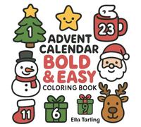 Advent Calendar Bold & Easy Coloring Book: 25 Fun & Cozy Christmas Designs for Kids & Adults: Countdown to Christmas with Simple Holiday Coloring Pages - Stress-Free Seasonal Fun for All Ages