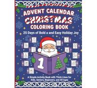 Advent Calendar Christmas Coloring Book: 25 Days of Bold and Easy Holiday Joy: A Simple Activity Book with Thick Lines for Kids, Seniors, Beginners, ... The Countdown to Christmas Stress-Relief Gift