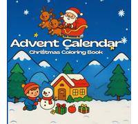 Advent Calendar Christmas Coloring Book for Kids: 24 Cozy and Fun Holiday Designs with Santa, Reindeer, Snowmen, and More A Joyful Hygge-Inspired ... a Day from December 1st to Christmas Eve!