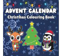 Advent Calendar Christmas Colouring Book: 25 Bold and Easy Designs. Simple and Cute Christmas Colouring. Featuring Snowman, Santa, Rudolph, Cute Animals and More!