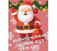 Advent Calendar: Coloring Book for Kids: 25 Days of Christmas Fun with Santa, Reindeer, Snowmen, and Nativity Scenes