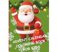 ADVENT CALENDAR COLORING BOOK FOR KIDS: 25 Days of Holiday Magic with Santa, Reindeer, Nativity & Winter Fun: A Magical Christmas Countdown Coloring Book for Kids and Families