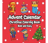 Advent Calendar Coloring Book for Kids: 25 Festive Christmas Designs Featuring Santa, Elves, Reindeer & More: Ages 3-8 | Bold & Easy Holiday Coloring Fun to Countdown to Christmas Day