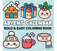 Advent Calendar Coloring Book for Kids & Adults: Bold & Easy Festive Designs with Snowmen, Santa & Fun Animals for a Relaxing Holiday Countdown