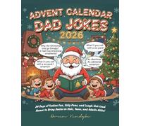 ADVENT CALENDAR DAD JOKES 2026: 24 Days of Festive Fun, Silly Puns, and Laugh-Out-Loud Humor to Bring Smiles to Kids, Teens, and Adults Alike!