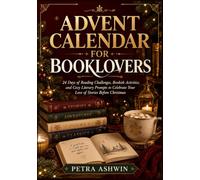 Advent Calendar for Booklovers: 24 Days of Reading Challenges, Bookish Activities, and Cozy Literary Prompts to Celebrate Your Love of Stories Before Christmas