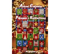 Advent Calendar of Phrases & Reflections: Embrace the magic of the season with this 24-day journey of inspiring quotes, mindful reflections, and ... joy, & presence as Christmas approaches