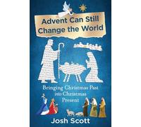 Advent Can Still Change the World: Bringing Christmas Past Into Christmas Present