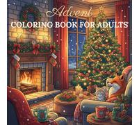 Advent Coloring Book for Adults: Cozy Christmas Scenes for Calm & Relaxation: A Soothing Holiday Coloring Journey with Festive Winter Art, Mindful Designs & Stress-Relief Pages