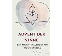 Advent der Sinne: 24 Tage für Deine Seele