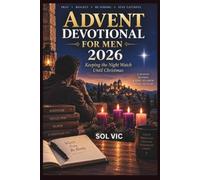 ADVENT DEVOTIONAL FOR MEN 2026: Keeping the Night Watch Until Christmas