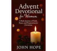 Advent Devotional for Women: A Daily Journey of Faith, Peace, and Preparation for Christmas