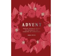 Advent : Festive German Bakes to Celebrate the Coming of Christmas