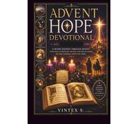 ADVENT HOPE DEVOTIONAL: A 28-Day Journey Through Scripture, Saints, and Prayer to Rediscover Christian Hope This Advent