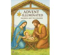 Advent Illuminated: Sacred Art to Colour: Adult Christimas Colouring Book
