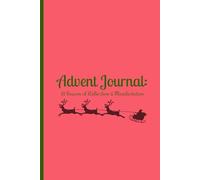 Advent Journal: A 25-Day Journey of Gratitude, Reflection, and Manifestation to Close the Year with Intention and Begin the New Year with Purpose