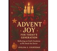Advent Joy for Today’s Generation: Reflecting on God’s Goodness as We Await the Savior