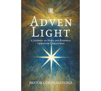 Advent Light: A Journey of Hope and Renewal through Christmas: 24 Daily Devotions to Prepare Your Heart for the Season of Light