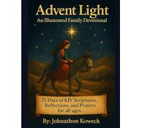 Advent Light, An Illustrated Family Devotional: 25 Days of KJV Scripture with New Followers and Kid Friendly Reflections and Prayers
