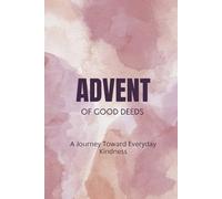 Advent Of Good Deeds: A Journey Toward Everyday Kindness