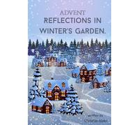 Advent Reflections in Winter’s Garden: 25 Nature-Inspired Devotions to Prepare Your Heart for the Christmas Season
