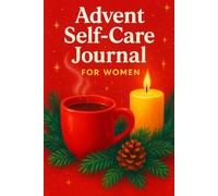 Advent Self-Care Journal for Women: A Cozy 25-Day Journey of Reflection, Gentle Joy, and Inner Warmth