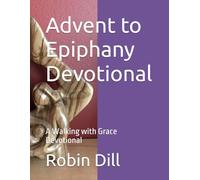 Advent to Epiphany Devotional: A Walking with Grace Devotional