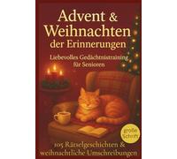Advent und Weihnachten der Erinnerungen - liebevolles Gedächtnistraining für Senioren: 105 kurze Rätselgeschichten & Umschreibungen zum Vorlesen und Mitraten voller Weihnachtsfreude