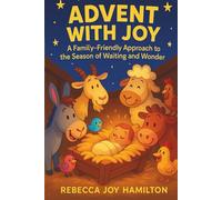 ADVENT WITH JOY: A Family-Friendly Approach to the Season of Waiting and Wonder
