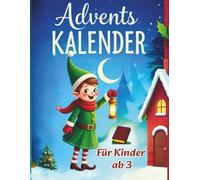 Advents Kalender. für Kinder ab 3: 24 weihnachtliche Geschichten, Rätsel und Ausmalbilder - Magische Abenteuer zum Lesen, Träumen und Staunen.”