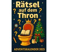 Adventskalender 2025: Rätsel auf dem Thron: Mit Klo-Kreuzworträtseln, Wortsuche, Kack-doku, Klo-Labyrinthen, lustigen Suchbildern, Fun Facts und Witzen - Adventsspaß für Erwachsene, Männer und Frauen