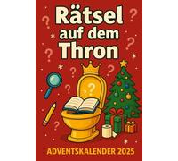Adventskalender 2025: Rätsel auf dem Thron: Mit WC-Kreuzworträtseln, Wortsuche, Kack-doku, Poop-Labyrinthen, lustigen Seek&Find-Spielen, Fun Facts und ... für Erwachsene, Männer und Frauen
