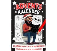 Adventskalender: 24 Möglichkeiten sich auf dem Klo bis Weihnachten nicht zu langweilen - ein lustiges Geschenk für Männer, Frauen und Humorliebhaber! ... und Lachen garantiert bei jedem Toilettengang