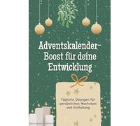 Adventskalender-Boost für deine Entwicklung: Tägliche Übungen für persönliches Wachstum und Entfaltung