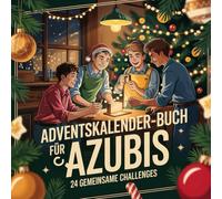 Adventskalender-Buch für Azubis: 24 motivierende Ideen, kleine Challenges und Aufmunterungen für Ausbildung und Alltag